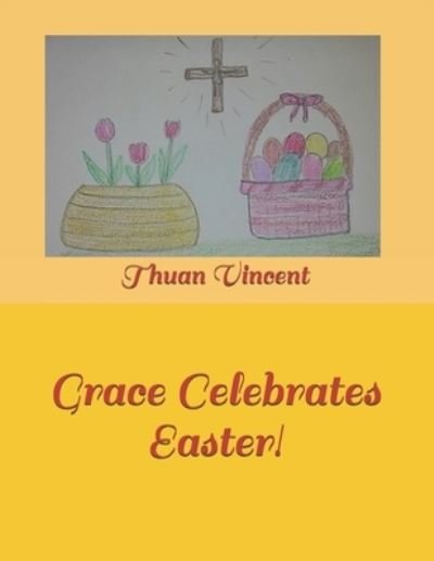 Cover for Thuan Vincent · Grace Celebrates Easter! - A Girl Named Grace (Paperback Book) (2021)