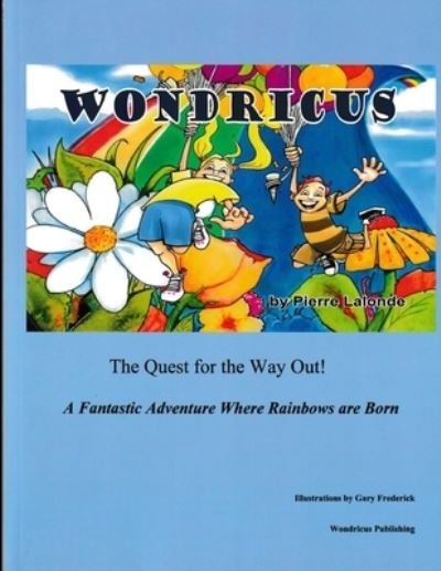 Cover for Pierre LaLonde · Wondricus: The Quest For The Way Out - A Fantastic Adventure Where Rainbows Are Born (Pocketbok) (2021)