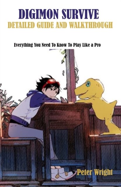Cover for Peter Wright · Digimon Survive Detailed Guide and Walkthrough: Everything You Need To Know To Play Like a Pro (Paperback Book) (2022)