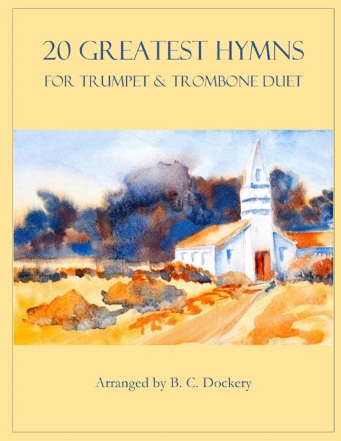 Cover for B C Dockery · 20 Greatest Hymns for Trumpet and Trombone Duet - 20 Greatest Hymns (Paperback Bog) (2022)