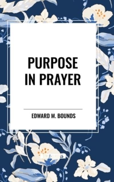 Cover for Edward M Bounds · Purpose in Prayer (Hardcover bog) (2024)