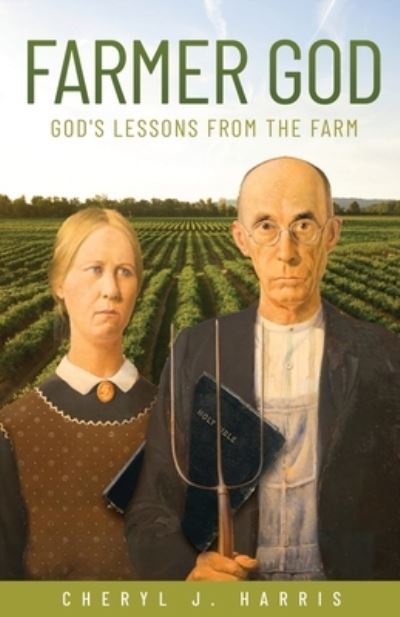 Farmer God - Cheryl J. Harris - Books - Trilogy Christian Publishing, Inc. - 9798887388342 - September 27, 2023