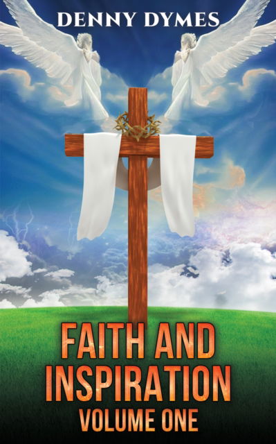 Cover for Denny Dymes · Faith and Inspiration: Volume One (Paperback Book) (2024)