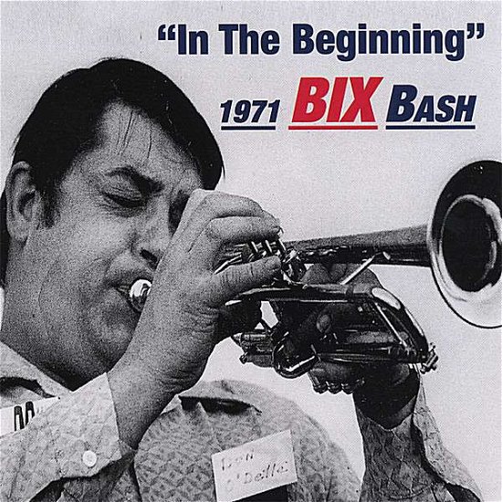 Cover for Bix Beiderbecke · Bix 1971 Bash in the Beginning (CD) (2007)
