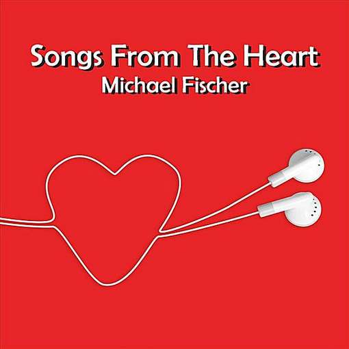 Cover for Michael Fischer · Songs from the Heart (CD) (2012)