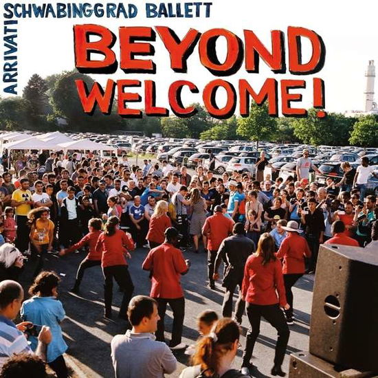 Beyond Welcome - Arrivati / Schwabinggrad Ballett - Music - BUBACK - 4015698007343 - September 30, 2016