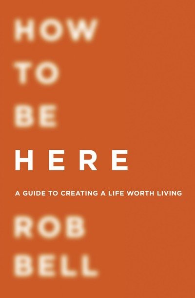 Cover for Rob Bell · How To Be Here (Paperback Book) (2017)