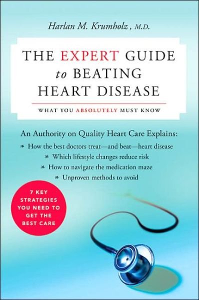 Cover for Harlan M. Krumholz · The Expert Guide to Beating Heart Disease: What You Absolutely Must Know (Harperresource Book) (Paperback Book) (2014)