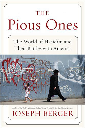 Cover for Joseph Berger · The Pious Ones: The World of Hasidim and Their Battles with America (Paperback Book) [Original edition] (2014)