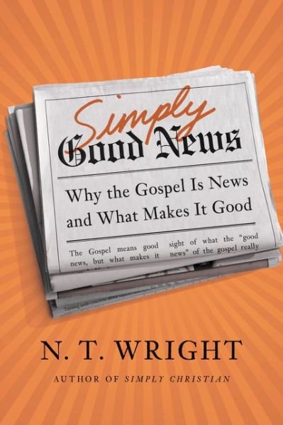 Cover for N. T. Wright · Simply Good News: Why the Gospel Is News and What Makes It Good (Hardcover Book) (2015)