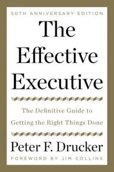 The Effective Executive: The Definitive Guide to Getting the Right Things Done - Peter F. Drucker - Books - HarperCollins - 9780062574343 - January 24, 2017