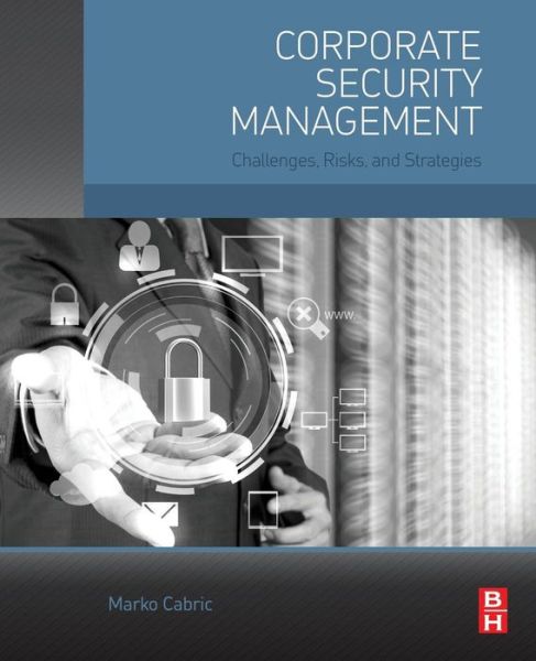 Cover for Cabric, Marko (Head of training curriculum for Protect - Israeli Training Solutions, Tel Aviv, Israel) · Corporate Security Management: Challenges, Risks, and Strategies (Paperback Book) (2015)