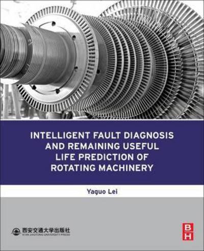 Cover for Lei, Yaguo (Professor, School of Mechanical Engineering, Xi'an Jiaotong University, China) · Intelligent Fault Diagnosis and Remaining Useful Life Prediction of Rotating Machinery (Paperback Bog) (2016)
