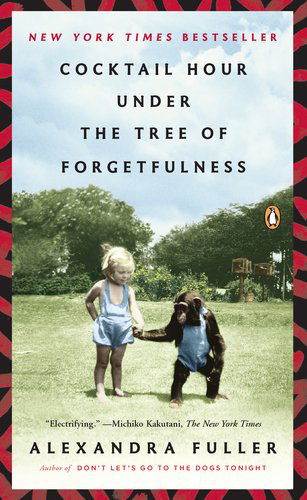 Cocktail Hour Under the Tree of Forgetfulness - Alexandra Fuller - Bøger - Penguin Books - 9780143121343 - 26. juni 2012