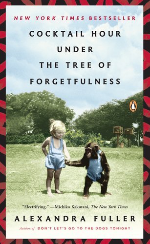 Cover for Alexandra Fuller · Cocktail Hour Under the Tree of Forgetfulness (Paperback Book) [Reprint edition] (2012)