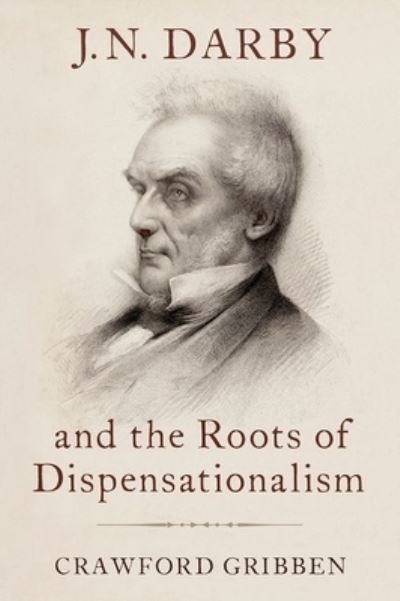 Cover for Gribben, Crawford (Professor of History, Professor of History, Queen's University Belfast) · J.N. Darby and the Roots of Dispensationalism (Innbunden bok) (2024)
