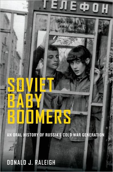 Cover for Raleigh, Donald J. (Jay Richard Judson Distinguished Professor, Jay Richard Judson Distinguished Professor, University of North Carolina, Chapel Hill, Chapel Hill, NC, United States) · Soviet Baby Boomers: An Oral History of Russia's Cold War Generation - Oxford Oral History Series (Innbunden bok) (2012)
