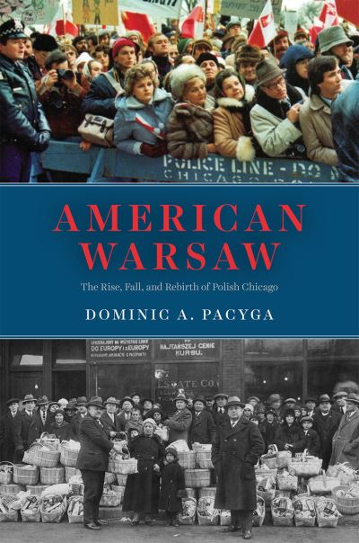 Cover for Dominic A. Pacyga · American Warsaw: The Rise, Fall, and Rebirth of Polish Chicago (Paperback Book) (2021)