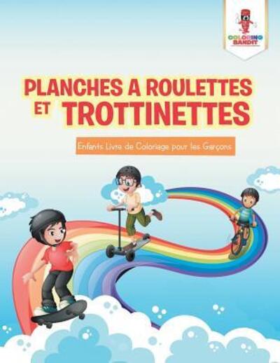 Cover for Coloring Bandit · Planches a Roulettes et Trottinettes : Enfants Livre de Coloriage pour les Garçons (Paperback Book) (2017)