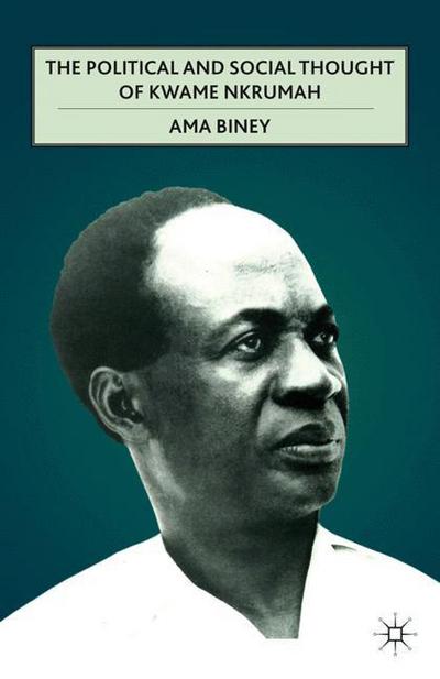 A. Biney · The Political and Social Thought of Kwame Nkrumah (Hardcover Book) (2011)