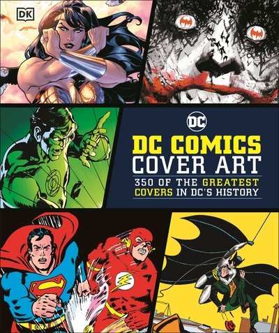 DC Comics Cover Art: 350 of the Greatest Covers in DC's History - Nick Jones - Books - Dorling Kindersley Ltd - 9780241438343 - October 1, 2020