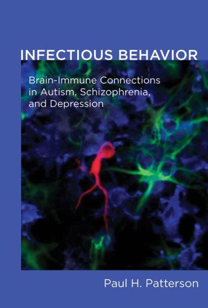 Cover for Patterson, Paul H. (Anne P. and Benjamin F. Biaggini Professor of Biological Sciences, California Institute of Technology) · Infectious Behavior: Brain-Immune Connections in Autism, Schizophrenia, and Depression - The MIT Press (Paperback Book) (2013)