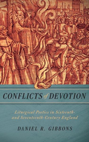 Cover for Daniel R. Gibbons · Conflicts of Devotion: Liturgical Poetics in Sixteenth- and Seventeenth-Century England (Hardcover Book) (2017)