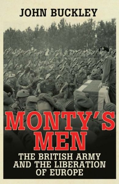 Cover for John Buckley · Monty's Men: The British Army and the Liberation of Europe (Paperback Book) (2014)