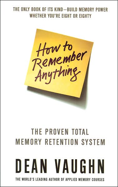 Cover for Dean Vaughn · How to Remember Anything: the Proven Total Memory Retention System (Paperback Book) (2007)