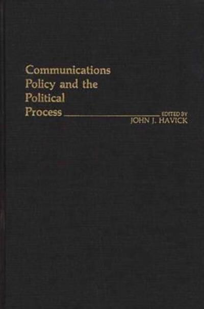 Cover for John Havick · Communications Policy and the Political Process. (Hardcover Book) (1983)