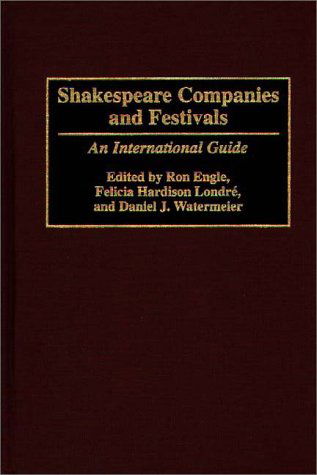 Cover for Ron Engle · Shakespeare Companies and Festivals: An International Guide (Hardcover Book) [1st edition] (1995)