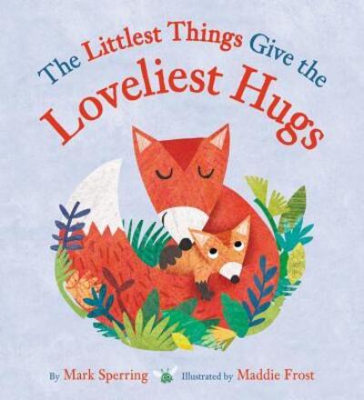 Cover for Mark Sperring · The Littlest Things Give the Loveliest Hugs (Hardcover Book) (2018)