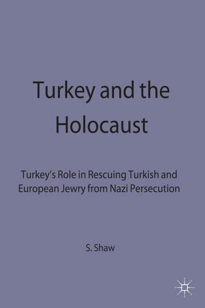 Cover for Stanford J. Shaw · Turkey and the Holocaust: Turkey's Role in Rescuing Turkish and European Jewry from Nazi Persecution, 1933-1945 (Hardcover Book) (1993)