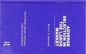 Cover for Greenwald, Bruce C. N. (Columbia University, USA) · Adverse Selection in the Labor Market - Routledge Library Editions: Labour Economics (Hardcover Book) (2018)