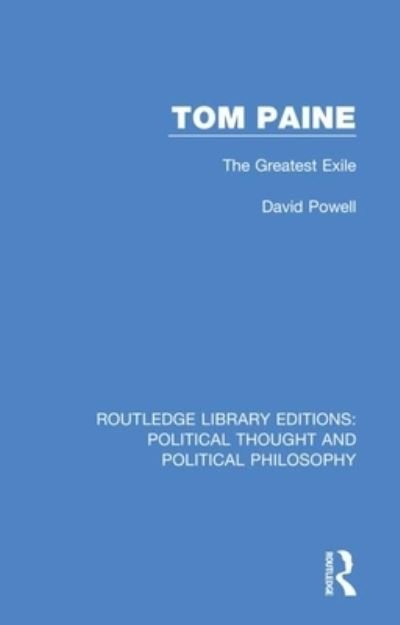 Cover for David Powell · Tom Paine: The Greatest Exile - Routledge Library Editions: Political Thought and Political Philosophy (Paperback Book) (2021)