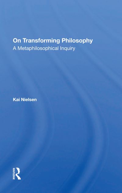 Cover for Kai Nielsen · On Transforming Philosophy: A Metaphilosophical Inquiry (Paperback Book) (2021)