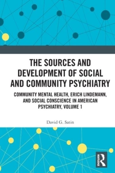 Cover for Satin, David G., MD. (Harvard Medical School, USA) · The Sources and Development of Social and Community Psychiatry: Community Mental Health, Erich Lindemann, and Social Conscience in American Psychiatry, Volume 1 (Paperback Book) (2022)