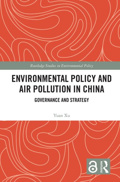 Cover for Yuan Xu · Environmental Policy and Air Pollution in China: Governance and Strategy - Routledge Studies in Environmental Policy (Paperback Book) (2022)