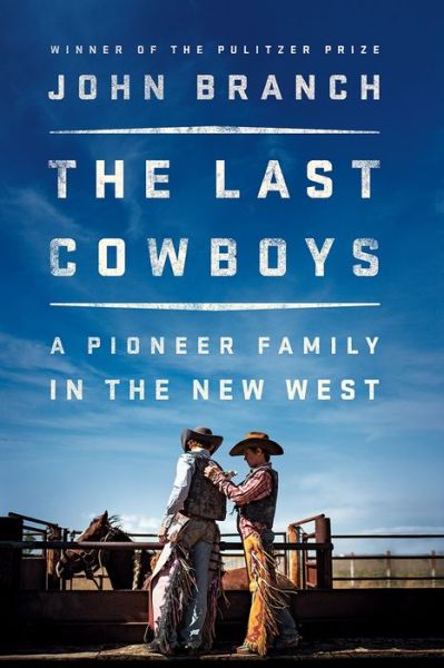 Cover for John Branch · The Last Cowboys: A Pioneer Family in the New West (Hardcover Book) (2018)