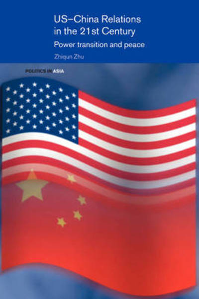 Cover for Zhiqun Zhu · US-China Relations in the 21st Century: Power Transition and Peace - Politics in Asia (Paperback Book) (2009)