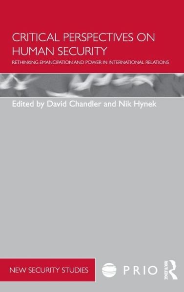 Cover for David Chandler · Critical Perspectives on Human Security: Rethinking Emancipation and Power in International Relations - PRIO New Security Studies (Hardcover Book) (2010)