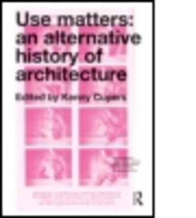 Cover for Kenny Cupers · Use Matters: An Alternative History of Architecture (Paperback Book) (2013)