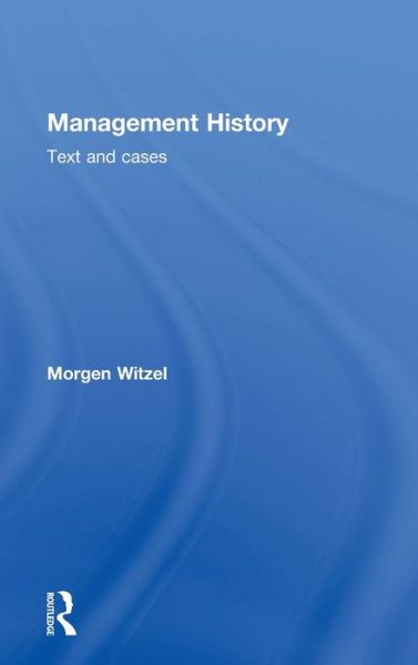 Cover for Witzel, Morgen (University of Exeter, UK) · Management History: Text and Cases (Hardcover Book) (2009)