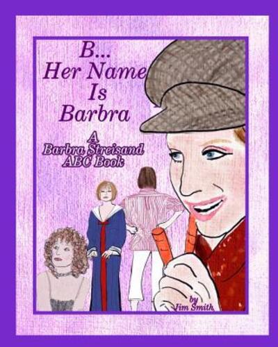 B Her Name Is Barbra - Jim Smith - Books - Blurb - 9780464035343 - July 7, 2019