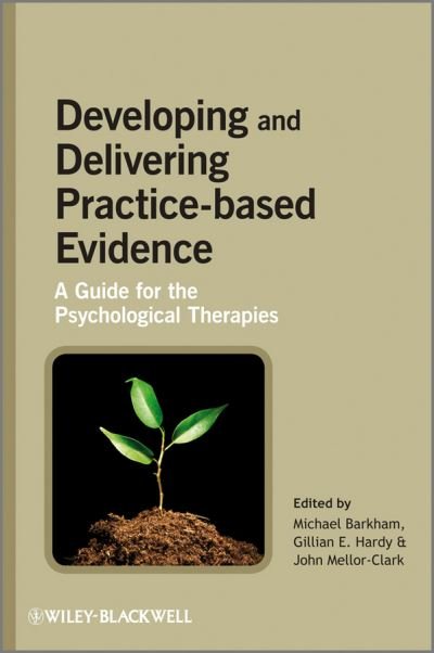 Cover for Barkham · Developing and Delivering Practice-Based Evidence: A Guide for the Psychological Therapies (Hardcover bog) (2010)