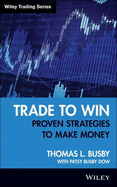 Cover for Thomas L. Busby · Trade to Win: Proven Strategies to Make Money - Wiley Trading (Hardcover Book) (2008)