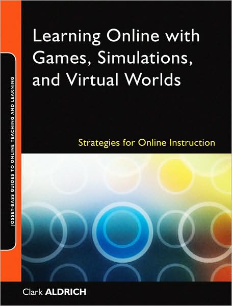 Cover for Aldrich, Clark (SimuLearn, Inc.) · Learning Online with Games, Simulations, and Virtual Worlds: Strategies for Online Instruction - Jossey-Bass Guides to Online Teaching and Learning (Paperback Book) (2009)