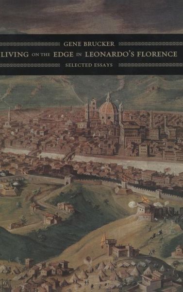 Cover for Gene Brucker · Living on the Edge in Leonardo’s Florence: Selected Essays (Hardcover Book) (2005)
