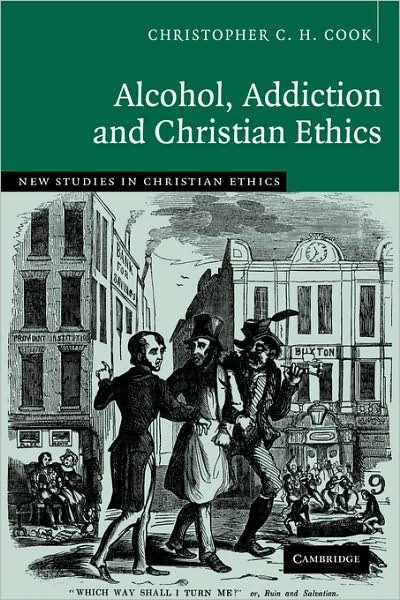 Cover for Cook, Christopher C. H. (University of Durham) · Alcohol, Addiction and Christian Ethics - New Studies in Christian Ethics (Paperback Book) (2008)