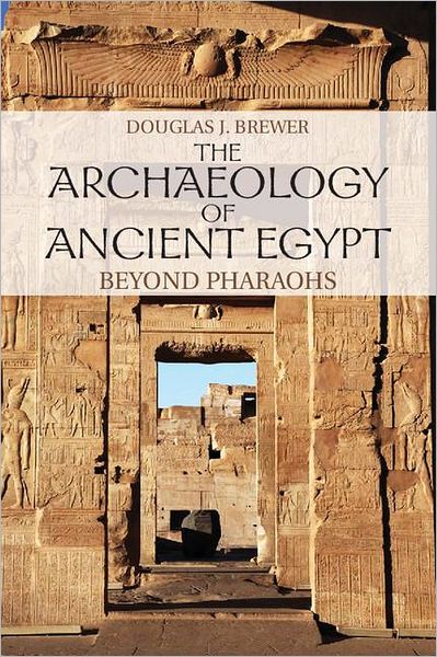 Cover for Brewer, Douglas J. (University of Illinois, Urbana-Champaign) · The Archaeology of Ancient Egypt: Beyond Pharaohs (Paperback Book) (2012)